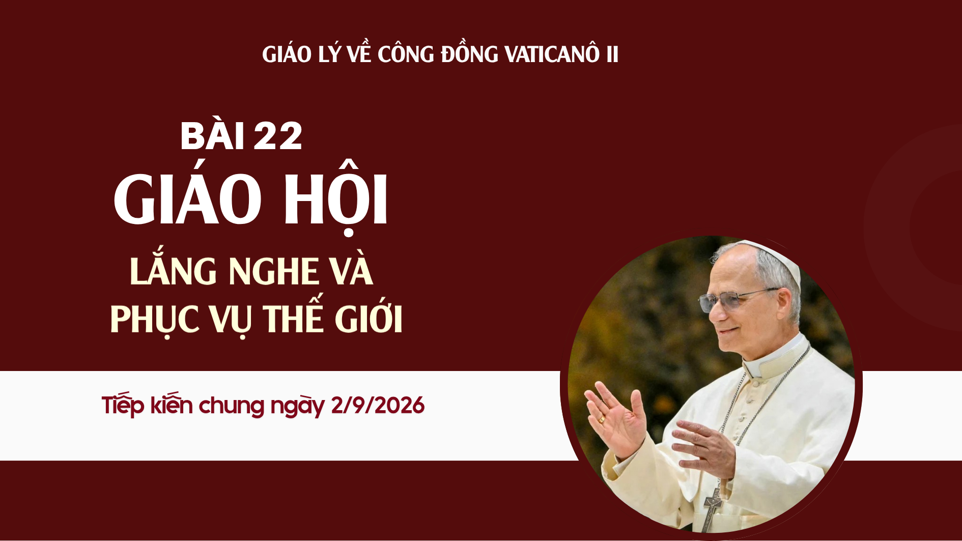 Giáo lý về Công đồng Vaticanô II | Bài 23: Giáo hội: Lắng nghe và phục vụ thế giới